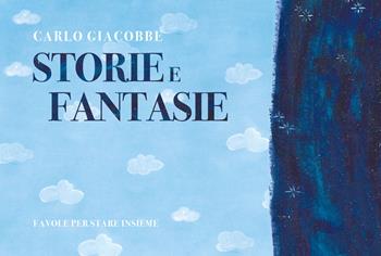 Storie e fantasie. Favole per stare insieme. Ediz. illustrata - Carlo Giacobbe - Libro Sabatelli 2021 | Libraccio.it
