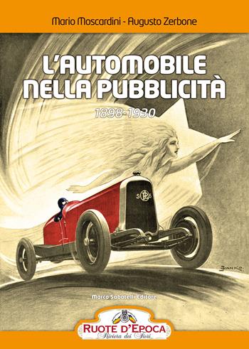 L' automobile nella pubblicità. 1898-1930 - Mario Moscardini, Augusto Zerbone - Libro Sabatelli 2021, Ruote d'epoca | Libraccio.it