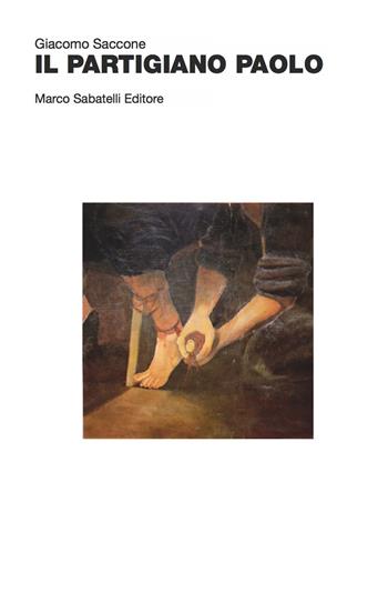 Il partigiano paolo - Giacomo Saccone - Libro Sabatelli 2022 | Libraccio.it