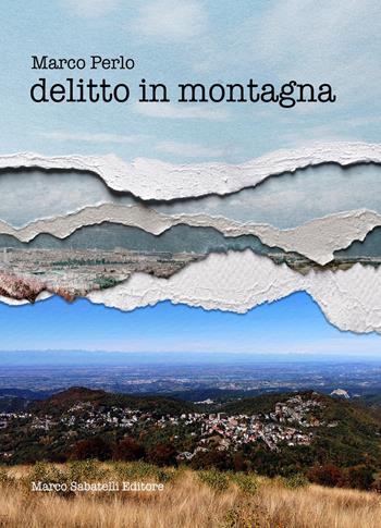 Delitto in montagna - Marco Perlo - Libro Sabatelli 2022 | Libraccio.it