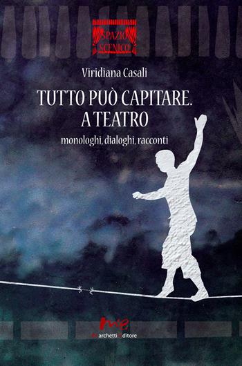 Tutto può capitare. A teatro. Monologhi, dialoghi, racconti - Viridiana Casali - Libro Marchetti Editore 2015, Spazio scenico | Libraccio.it