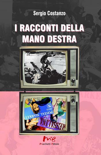 I racconti della mano destra - Sergio Costanzo - Libro Marchetti Editore 2016 | Libraccio.it