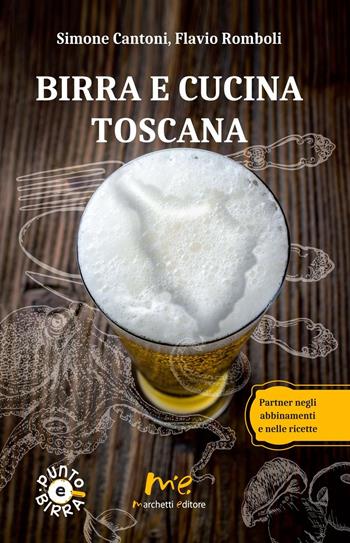 Birra e cucina toscana. Partner negli abbinamenti e nelle ricette - Simone Cantoni, Flavio Romboli - Libro Marchetti Editore 2016, Punto e birra | Libraccio.it