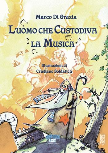 L' uomo che custodiva la musica - Marco Di Grazia - Libro Marchetti Editore 2017, 1, 2, 3... libro! | Libraccio.it