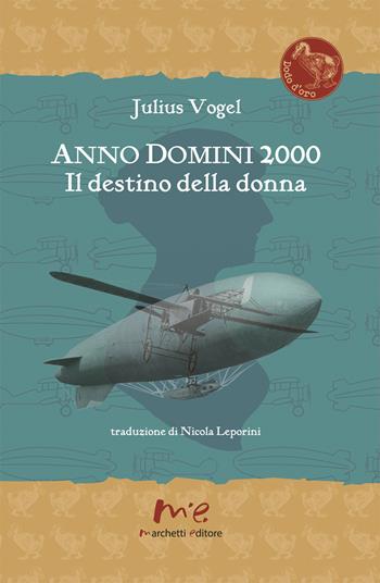 Anno Domini 2000. Il destino della donna - Julius Vogel - Libro Marchetti Editore 2017, Dodo d'oro | Libraccio.it