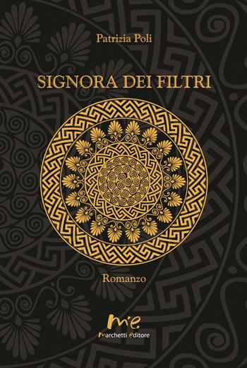 Signora dei filtri. Ediz. integrale - Patrizia Poli - Libro Marchetti Editore 2017 | Libraccio.it