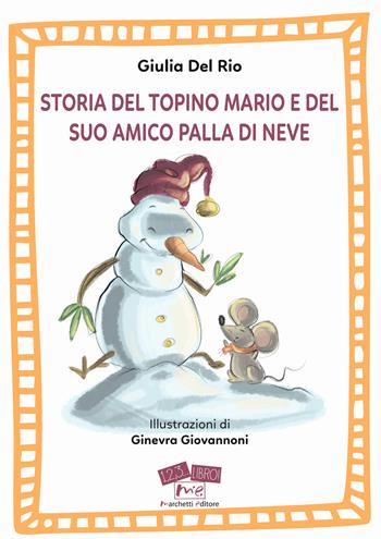 Storia del topino Mario e del suo amico Palla di Neve. Ediz. a caratteri grandi - Giulia Del Rio - Libro Marchetti Editore 2021, 1, 2, 3... libro! | Libraccio.it