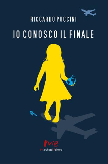 Io conosco il finale - Riccardo Puccini - Libro Marchetti Editore 2022 | Libraccio.it
