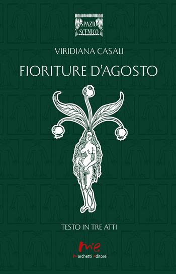 Fioriture d'agosto. Testo in tre atti - Viridiana Casali - Libro Marchetti Editore 2022, Spazio scenico | Libraccio.it