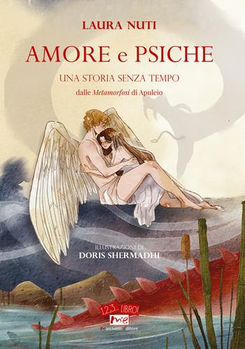 Amore e Psiche. Una storia senza tempo. Dalle «Metamorfosi» di Apuleio - Laura Nuti - Libro Marchetti Editore 2023, 1, 2, 3... libro! | Libraccio.it