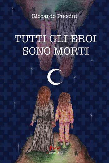 Tutti gli eroi sono morti - Riccardo Puccini - Libro Marchetti Editore 2024 | Libraccio.it