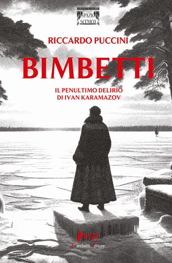 Bimbetti. Il penultimo delirio di Ivan Karamazov - Riccardo Puccini - Libro Marchetti Editore 2025, Spazio scenico | Libraccio.it