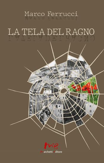 La tela del ragno - Marco Ferrucci - Libro Marchetti Editore 2025 | Libraccio.it