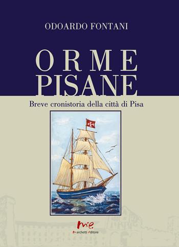 Orme pisane. Breve cronistoria della città di Pisa - Odoardo Fontani - Libro Marchetti Editore 2025 | Libraccio.it