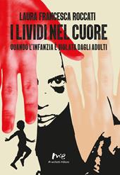 I lividi nel cuore. Quando l'infanzia è violata dagli adulti. Nuova ediz.