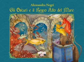 Gli Oscuri e il Regno Alto del Mare. Ediz. illustrata - Alessandra Negri - Libro Marchetti Editore 2026, 1, 2, 3... libro! | Libraccio.it