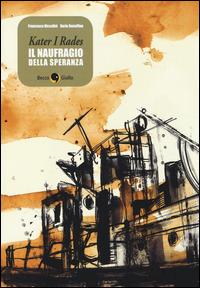 Kater I Rades. Il naufragio della speranza - Francesco Niccolini, Dario Bonaffino - Libro Becco Giallo 2014, Cronaca storica | Libraccio.it