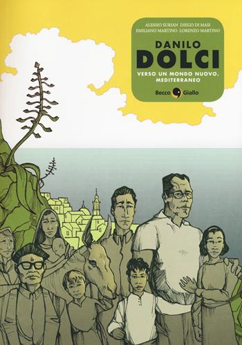Danilo Dolci. Verso un mondo nuovo, Mediterraneo - Diego Di Masi, Alessio Surian, Emiliano Martino - Libro Becco Giallo 2015, Biografie | Libraccio.it