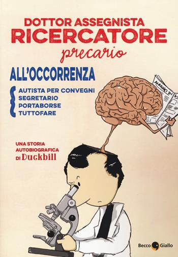 Dottor assegnista recercatore precario all'occorrenza autista per convegni, segretario, portaborse, tuttofare - Duckbill - Libro Becco Giallo 2015, Quartieri | Libraccio.it