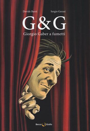 G & G. Giorgio Gaber a fumetti - Davide Barzi, Sergio Gerasi - Libro Becco Giallo 2016, Biografie | Libraccio.it
