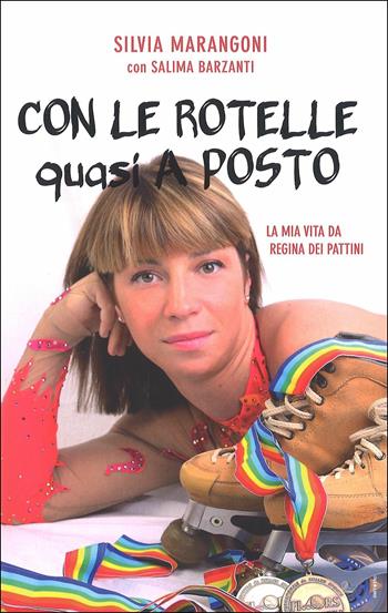 Con le rotelle (quasi) a posto. La mia vita da regina... dei pattini - Silvia Marangoni, Salima Barzanti - Libro Becco Giallo 2016 | Libraccio.it