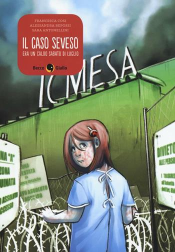 Il caso Seveso. Era un caldo sabato di luglio - Francesca Cosi, Alessandra Repossi, Sara Antonellini - Libro Becco Giallo 2016, Cronaca storica | Libraccio.it