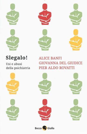 Slegalo! Usi e abusi della psichiatria - Alice Banfi, Giovanna Del Giudice, Pier Aldo Rovatti - Libro Becco Giallo 2016, Le lucciole | Libraccio.it