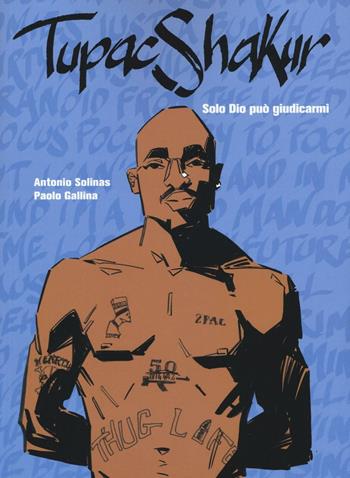 Tupac Shakur. Solo Dio può giudicarmi - Antonio Solinas, Paolo Gallina - Libro Becco Giallo 2016 | Libraccio.it