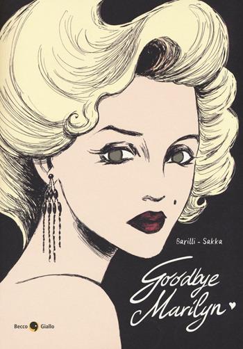 Goodbye, Marilyn - Francesco Barilli, Sakka - Libro Becco Giallo 2016 | Libraccio.it