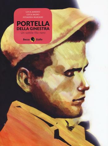 Portella della Ginestra. Un sottile filo nero - Luca Amerio, Luca Baino, Susanna Mariani - Libro Becco Giallo 2016, Cronaca storica | Libraccio.it