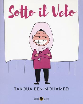 Sotto il velo - Takoua Ben Mohamed - Libro Becco Giallo 2016 | Libraccio.it