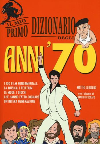 Il mio primo dizionario degli anni '70 - Matteo Laudiano - Libro Becco Giallo 2016 | Libraccio.it