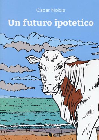 Un futuro ipotetico - Oscar Noble - Libro Becco Giallo 2016, Cronaca estera | Libraccio.it