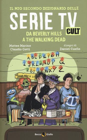 Il mio secondo dizionario delle serie TV cult. Da Beverly Hills a The Walking Dead - Matteo Marino, Claudio Gotti - Libro Becco Giallo 2017 | Libraccio.it