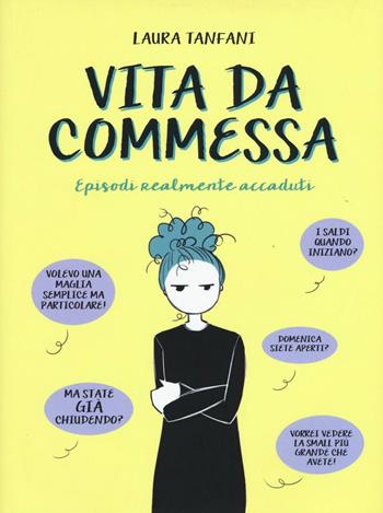 Vita da commessa. Episodi realmente accaduti - Laura Tanfani - Libro Becco Giallo 2017 | Libraccio.it