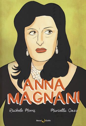 Anna Magnani - Rachele Marrazzo, Marcella Onzo - Libro Becco Giallo 2017, Biografie | Libraccio.it