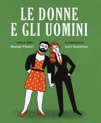 Le donne e gli uomini. Ediz. a colori - Equipo Plantel, Luci Gutiérrez - Libro Becco Giallo 2017, Critical Kids | Libraccio.it