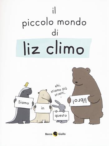 Il piccolo mondo di Liz. Ediz. a colori - Liz Climo - Libro Becco Giallo 2017 | Libraccio.it