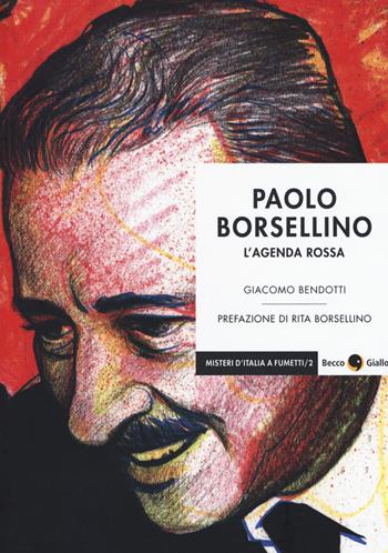 Paolo Borsellino. L'agenda rossa - Giacomo Bendotti - Libro Becco Giallo 2017, Misteri d'Italia a fumetti | Libraccio.it