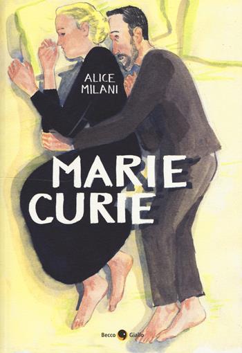 Marie Curie - Alice Milani - Libro Becco Giallo 2017, Biografie | Libraccio.it