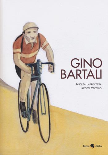 Gino Bartali - Andrea Laprovitera, Iacopo Vecchio - Libro Becco Giallo 2018, Biografie | Libraccio.it