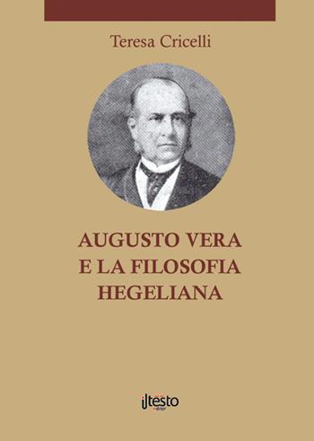 Augusto Vera e la filosofia hegeliana - Teresa Cricelli - Libro ilTestoEditor 2016 | Libraccio.it