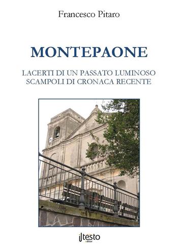 Montepaone. Lacerti di un passato luminoso. Scampoli di cronaca recente - Francesco Pitaro - Libro ilTestoEditor 2017 | Libraccio.it