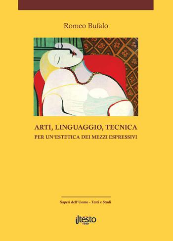 Arti, linguaggio, tecnica. Per un'estetica dei mezzi espressivi. Ediz. per la scuola - Romeo Bufalo - Libro ilTestoEditor 2018, Saperi dell'uomo. Testi e studi | Libraccio.it