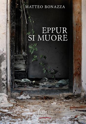 Eppur si muore - Matteo Bonazza - Libro Valletta 2015 | Libraccio.it
