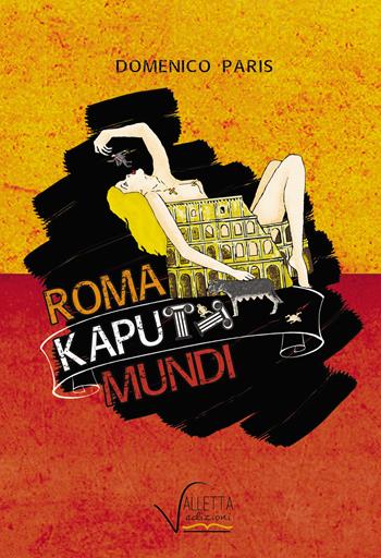 Roma kaputt mundi - Domenico Paris - Libro Valletta 2015 | Libraccio.it