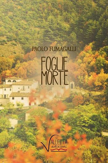 Foglie morte - Paolo Fumagalli - Libro Valletta 2016 | Libraccio.it