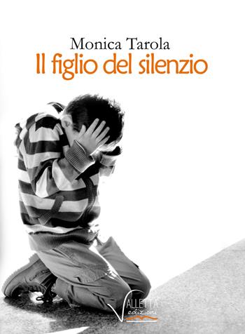 Il figlio del silenzio - Monica Tarola - Libro Valletta 2017 | Libraccio.it