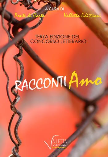 Racconti-amo. Concorso letterario 3ª edizione  - Libro Valletta 2017 | Libraccio.it