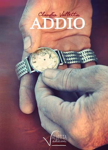 Addio - Claudia Valletta - Libro Valletta 2017 | Libraccio.it